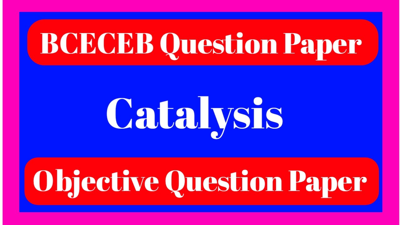 BCECE Entrance Exam 2020 उत्प्रेरक (Catalysis) Question Paper PDF download